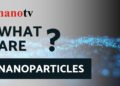 What are Nanoparticles?, nano digest