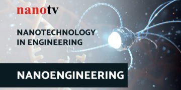Nanotechnology in Engineering – NANOENGINEERING | Nano Tv